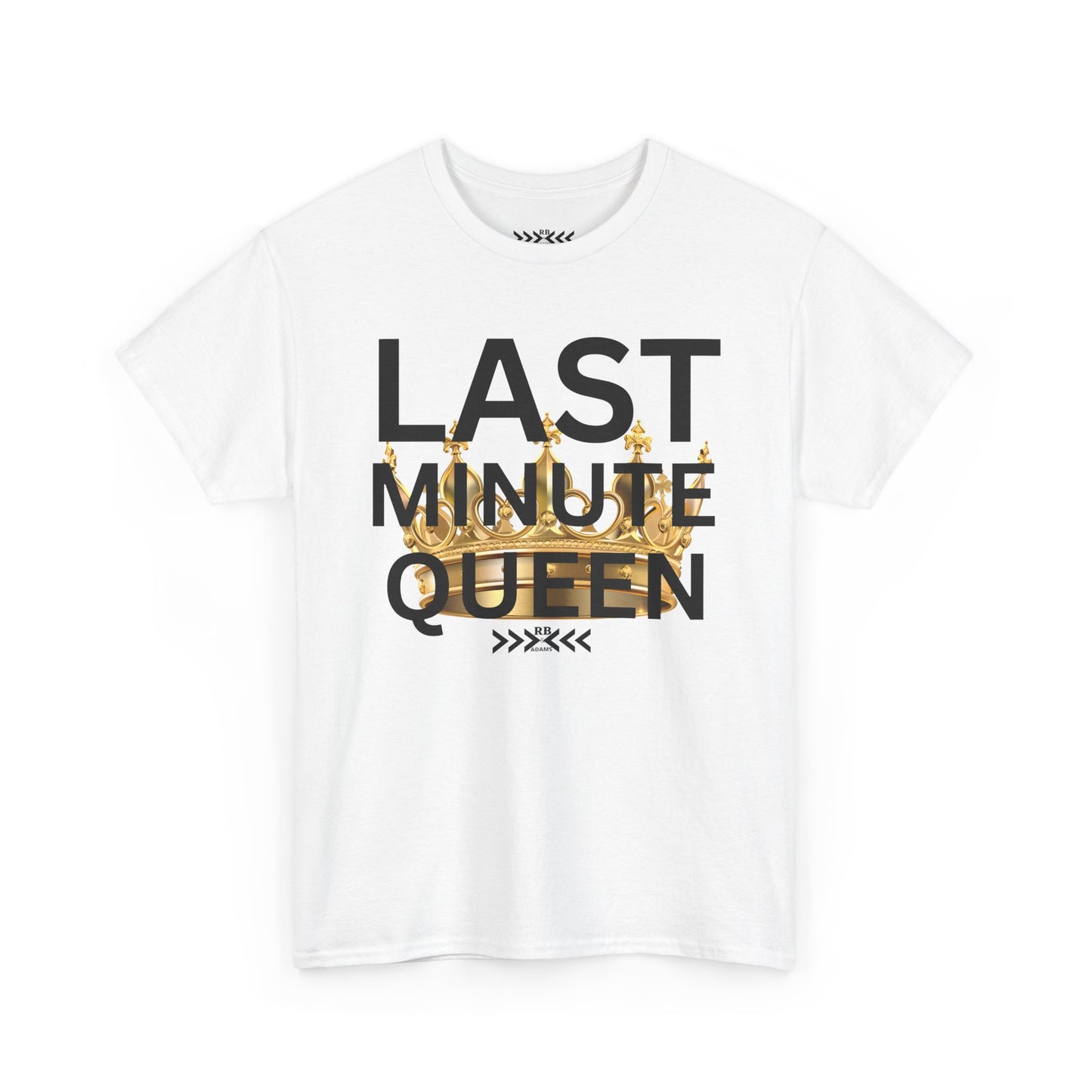 Last Minute Queen Tee — Funny Gold Foil Typography T-Shirt for Procrastinators