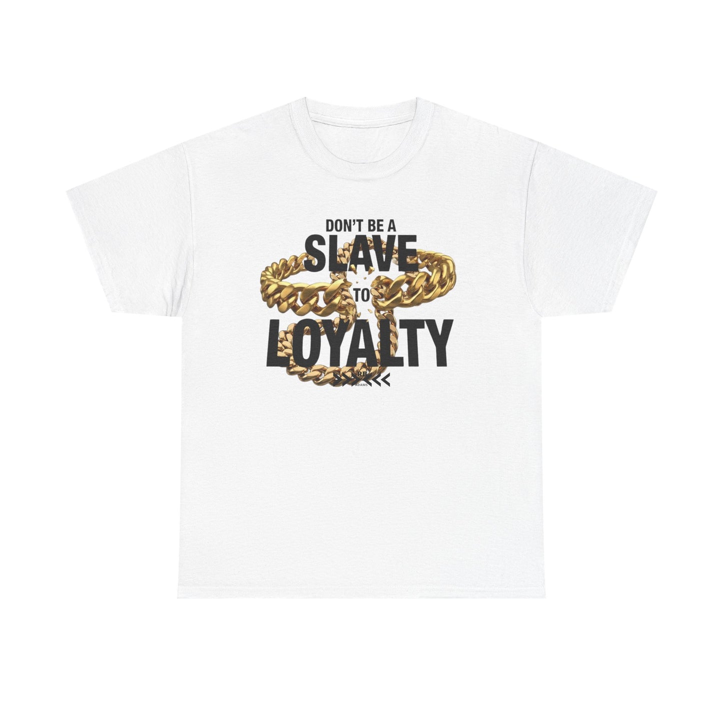 T-Shirt — "Don't Be a Slave to Loyalty" Graphic Tee with Gold Chain Design