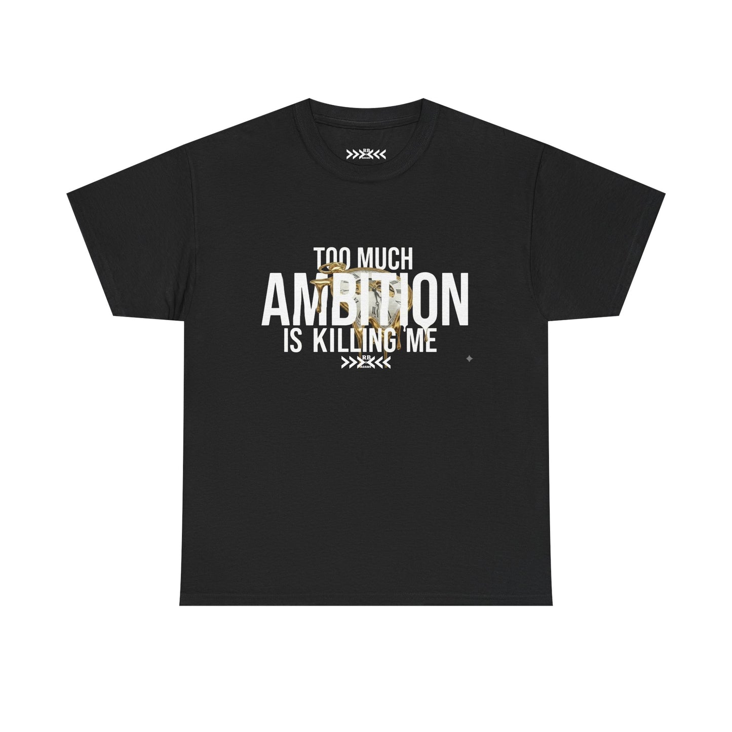 Too Much Ambition Is Killing Me Black T-Shirt