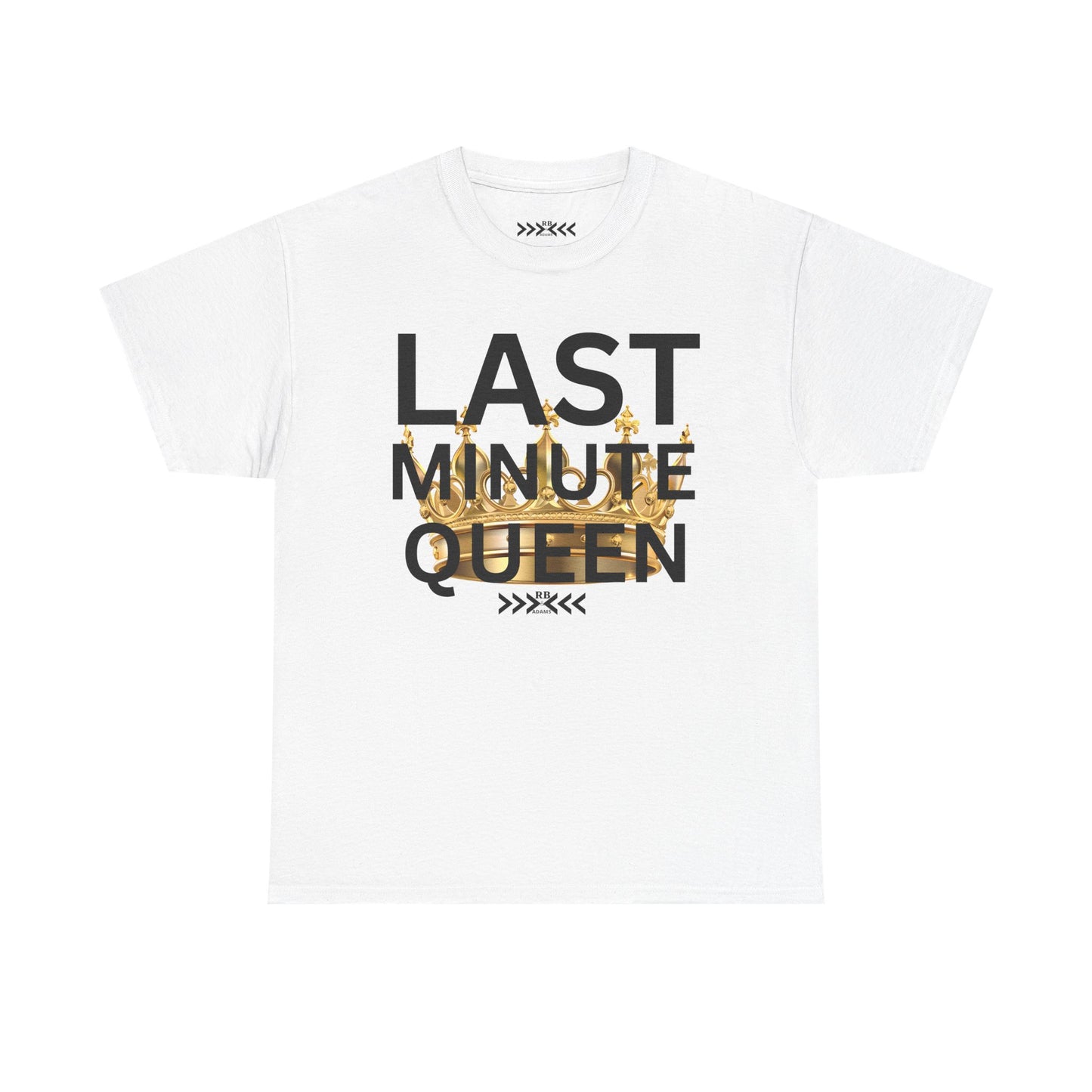 Last Minute Queen Tee — Funny Gold Foil Typography T-Shirt for Procrastinators