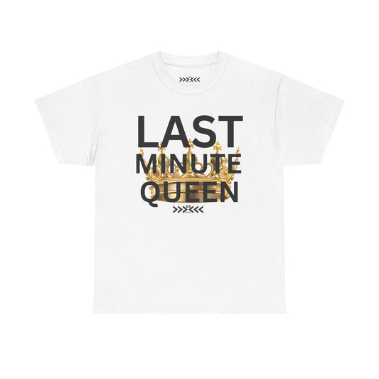 Last Minute Queen Tee — Funny Gold Foil Typography T-Shirt for Procrastinators