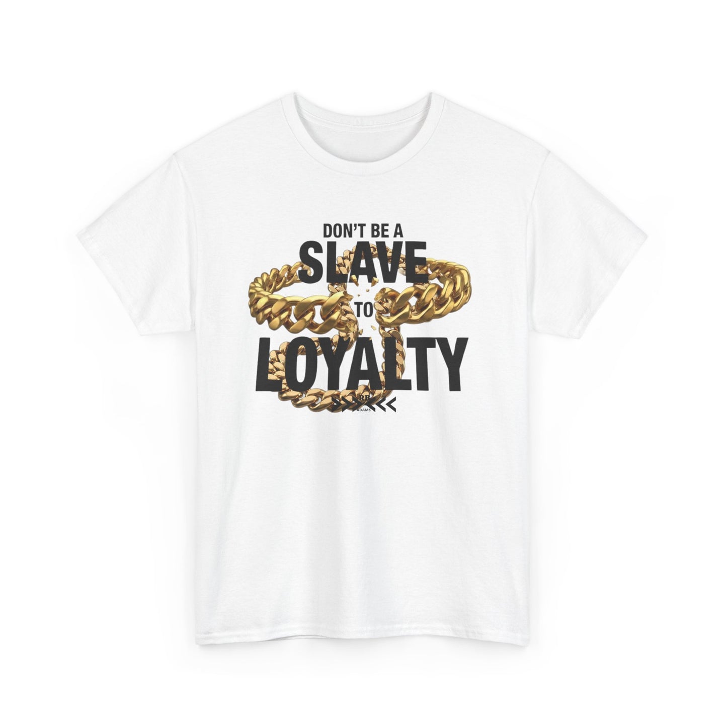 T-Shirt — "Don't Be a Slave to Loyalty" Graphic Tee with Gold Chain Design
